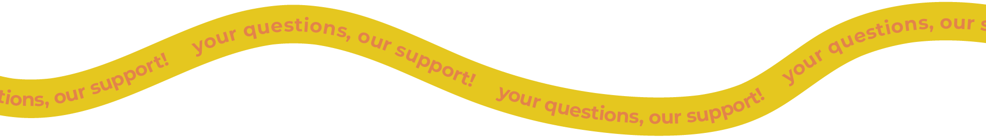 your questions, our support!