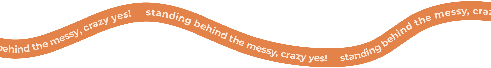 standing behind the messy, crazy yes