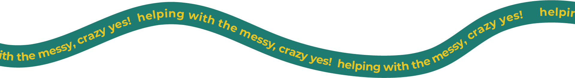 helping with the messy, crazy YES!