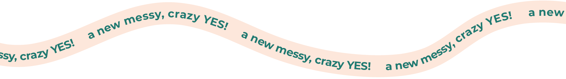 a new messy, crazy yes!